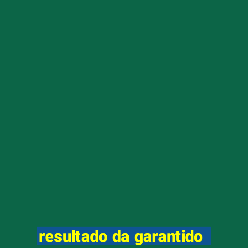 resultado da garantido